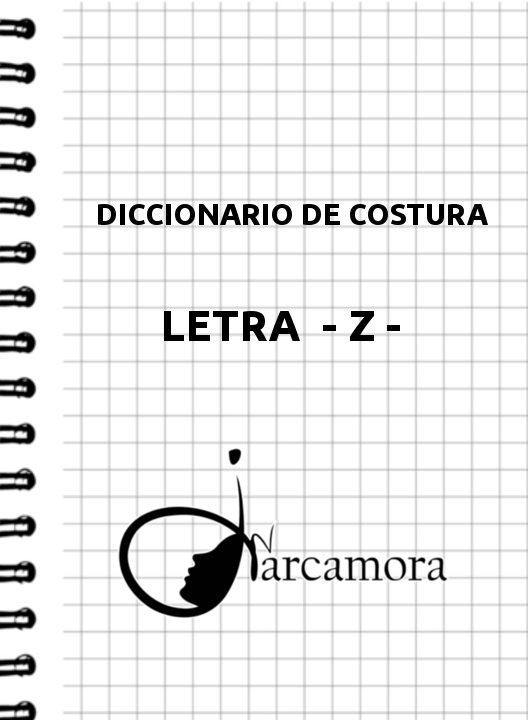 DICCIONARIO DE COSTURA LETRA - Z -