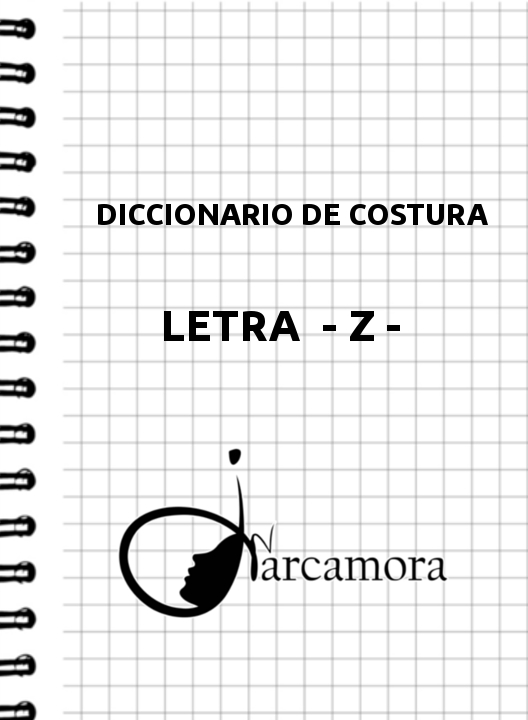 DICCIONARIO DE COSTURA LETRA - Z - DICCIONARIO DE COSTURA LETRA - Z -